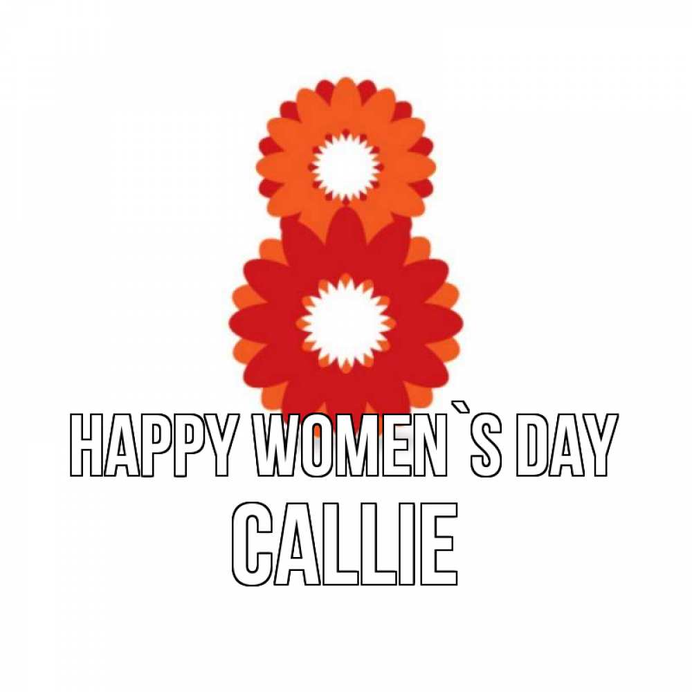 Greetings card с именем, Callie happy women`s day восьмерка из лепестков Greetings with text for free download 